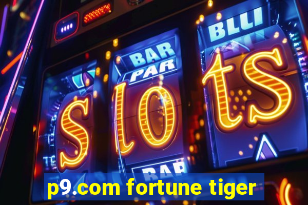 p9.com fortune tiger